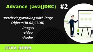 [Advance java]:(Inserting)Working with large Object files(03/12/2020)