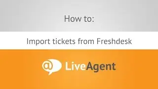 Import tickets from Freshdesk to LiveAgent