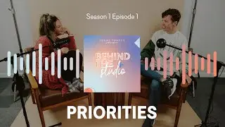 Behind The Studio Podcast | S1 E1: Priorities