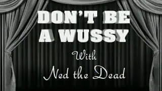 Chiller Theater Presents: Don't Be a Wussy with Ned the Dead