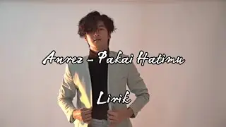 Pakai hatimu - Anrez Adelio (LIRIK)
