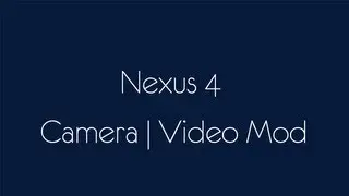 Nexus 4 Camera|Video Mod