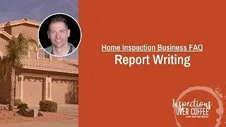 Home Inspection Business FAQ - Report Writing
