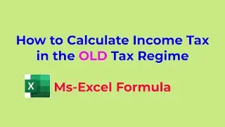 How to Calculate Income Tax in Old Tax Regime in Ms-Excel - Using MAX() Function