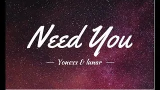 Yonexx & lunar - Need You (Lyrics)