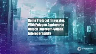 Rome Protocol Integrates With Polygon AggLayer to Unlock
