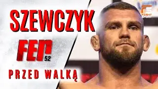 BARTEK SZEWCZYK ZDETERMINOWANY! CHCĘ SIĘGNĄĆ PO PAS! MOCNY MAIN EVENT FEN 52