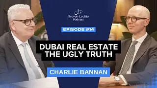 What No One Admits About Being a Real Estate Agent in Dubai, Charlie Bannan Explains