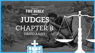 Judges 8 - Abimelech's Reign and Downfall | Bible Podcast, David Alley, Peace Christian Church