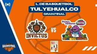 INVICTUS VS FRUTAS Y VERDURAS BARNEY | GRAN FINAL |  LIGA DE BASKETBALL TULYEHUALCO