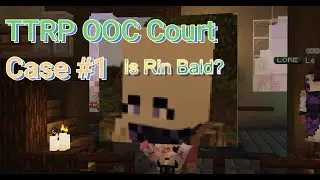 OOC COURT: Is Rin Bald? | TTRP