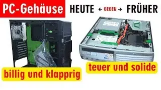 PC Geh&auml;use Test - Heute gegen Fr&uuml;her - billig und klapprig gegen teuer und solide - [4K]