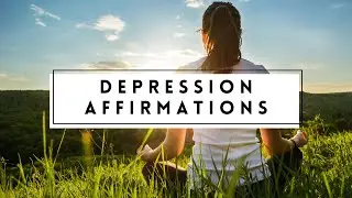 Depression Affirmations - I Am Affirmations to Relieve Depression & Promote Positivity and Happiness