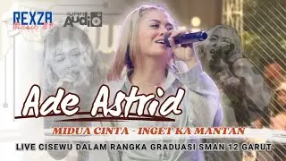 MIDUAN CINTA - INGET KA MANTAN  - ADE ASTRID | REXZA MUSIC 87 LIVE SMAN 12 GARUT - CISEWU