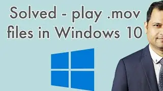 Solved - Unable to play  mov files in windows 10