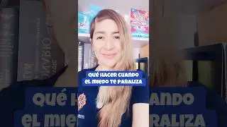 Qu&eacute; hacer cuando el miedo te paraliza.