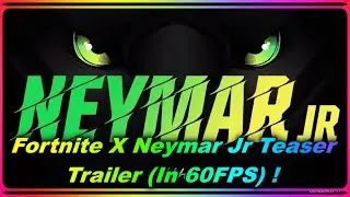 Fortnite X Neymar Jr Teaser Trailer (In 60FPS) !