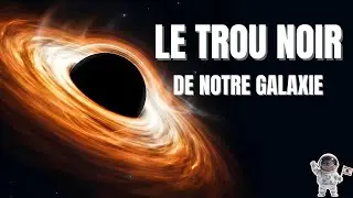 SAGITTARIUS A* : le trou noir au cœur de la Voie lactée