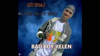 Bad boy kelen _-_new single _-_ play boy 