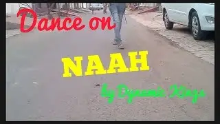 Dance on NAAH song by Dynamic Kings