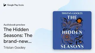 The Hidden Seasons: The Perfect Gift for Nature&hellip; by Tristan Gooley &middot; Audiobook preview