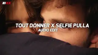 Tout donner X selfie pulla || [edit audio]