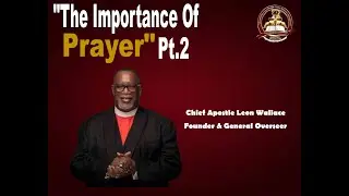 APOSLTE LEON WALLACE - The Importance Of Prayer Pt.2 (October 28, 2012)