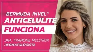 Bermuda Invel Anticelulite funciona?  - Dra Fran Melchior - Dermatologista