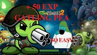 So easy \/ Play with Mega Gatling Pea! x5 + 50EXP.