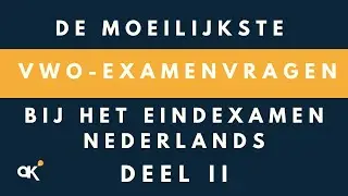 De moeilijkste vwo-examenvragen bij het eindexamen Nederlands - deel II -