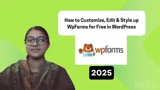 How to Customize, Edit & Style up WpForms for Free in WordPress Website