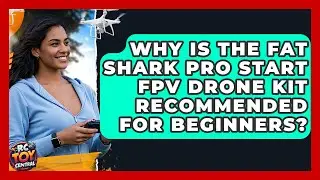 Why Is the Fat Shark Pro Start FPV Drone Kit Recommended for Beginners? | RC Toy Central