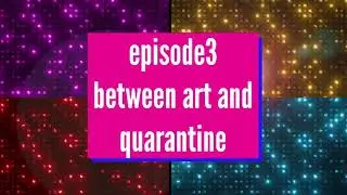 Art Project Hour, Episode 3- Between Art and Quarantine