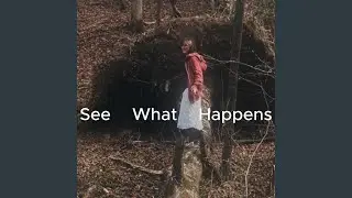 See What Happens