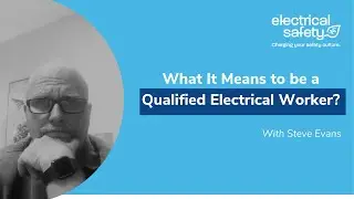 Electrical Safety Podcast Ep. 42 &ndash; Steve Evans: What It Means to be a Qualified Electrical Worker.