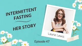 EP 47: Laurie Lewis - Intermittent Fasting