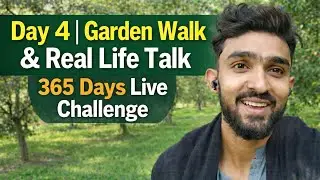Day 4 | Garden Walk & Real Life Talk | 365 Days Live Challenge #realsphereofficial