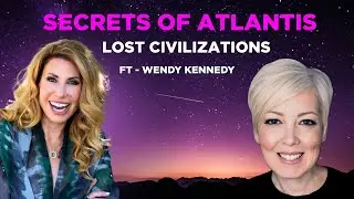 Wendy Kennedy: Secrets of Atlantis & Lost Civilizations