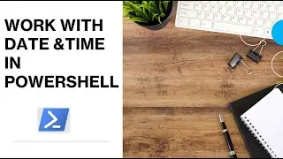 PowerShell - Date and Time  | Understand Date and Time in PowerShell