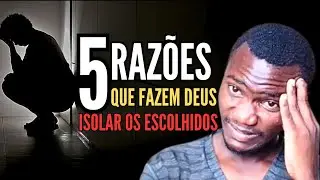 5 razões pelas quais Deus isola os escolhidos