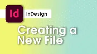 Creating a New File in Adobe InDesign (Beginner Guide)