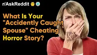 What is your accidently caught spouse. Cheating horror story? (r/AskReddit | Reddit Stories)