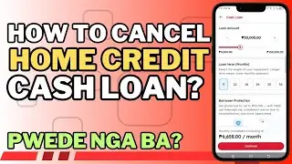 HOW TO CANCEL HOME CREDIT CASH LOAN? PWEDE NGA BA? WATCH THIS FIRST!