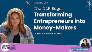 EP 037 | The NLP Edge: Transforming Entrepreneurs into Money-Makers with Vanessa Cabrera