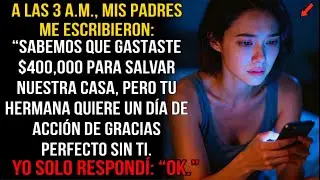 PADRES: GASTASTE 400K SALVANDO NUESTRA CASA, PERO TU HERMANA QUIERE ACCIÓN DE GRACIAS SIN TI. YO: OK