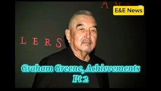 The Achievements Of Canadian actor Graham Greene, Life Of A Legend Part Two | E&E News