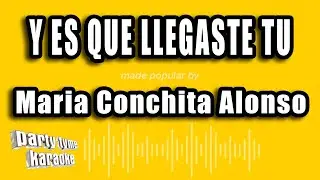 Maria Conchita Alonso - Y Es Que Llegaste Tu (Versión Karaoke)