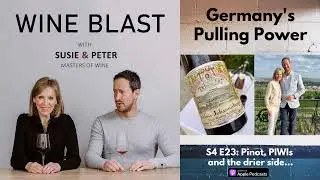 Germany's Pulling Power - Wine Blast podcast with Susie and Peter S4 E23