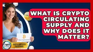 What Is Crypto Circulating Supply And Why Does It Matter? - Crypto Simplified for Seniors