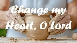 Change my heart, Oh Lord🙏Dangerous Prayers * Desperate Prayers * Risky Prayers🙏2026 Christian Hope